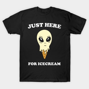 JUST HERE FOR ICECREAM alien funny saying giftidea T-Shirt